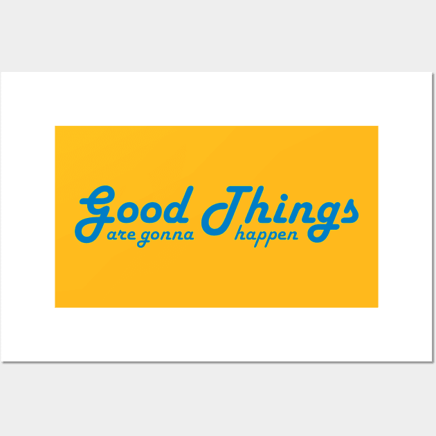 Good Things are gonna happen Wall Art by upursleeve